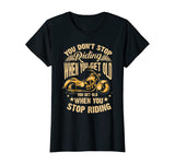 Cute You Don't Stop Riding When You Get Old Shirt Motor Gift