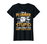 Funny I'm a Plumber, I Can't Fix Stupid Design T-Shirt