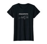 #SQUADRATIC Math t-shirt with Quadratic Formula
