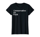 Conservative As Fuck God Bless America Republicans TShirt