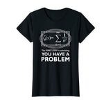 The First Step Is Admitting You Have A Problem,Math Shirt