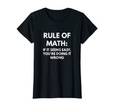 Rule of Math: If It Seems Easy You're Doing It Wrong t-shirt