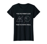 You're Pointless That Is How I Roll T-Shirt Math Pun Gift T-Shirt