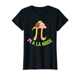 Pi A La Mode Shirt | Funny Math Pie A La Mode Tee Gift