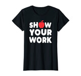 Funny Math Teacher T-Shirt Show Your Work Shirt