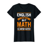 English Is Important But Math Is Importanter Funny T Shirt