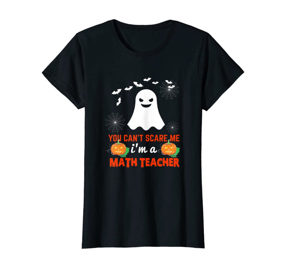 Funny You Can't Scare Me I'm A Math Teacher Halloween  T-Shirt