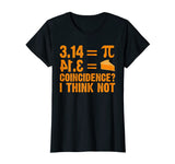 Pi T-Shirt 3,14 = Pie Coincidence ? I Think Not Math Pun