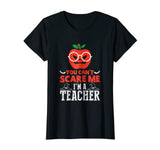 You Can't Scare Me I'm A Teacher Halloween Funny T-Shirt
