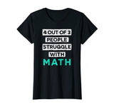 4 Out Of 3 People Struggle With Math Funny T-Shirt