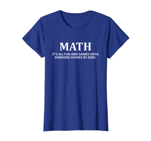 "Fun and Games Divide by Zero" Math Nerd T-shirt for Teacher