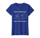 You're Pointless That Is How I Roll T-Shirt Math Pun Gift T-Shirt