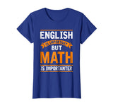 English Is Important But Math Is Importanter Funny T Shirt
