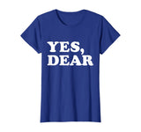 Yes Dear Funny T-shirt Whipped Husband Marriage Valentine