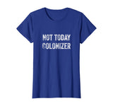 Not Today Colonizer | Black History Indigenous People Pride T-Shirt