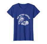 Bad Mother Shucker - Funny Oyster Shirt