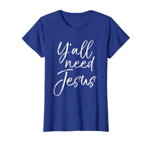 Y'all Need Jesus Shirt Funny Southern Yall Christian T-Shirt