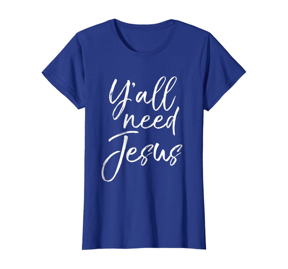 Y'all Need Jesus Shirt Funny Southern Yall Christian T-Shirt