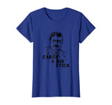 Teddy Roosevelt Carry A Big Stick Fun US History Shirt