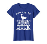 Cute Duck Shirt Always Be Yourself Animal Lover Gift T-Shirt