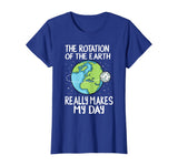Rotation of the Earth Makes My Day Funny Science Shirt