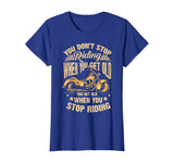 Cute You Don't Stop Riding When You Get Old Shirt Motor Gift