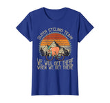 Sloth Cycling Team We Well Get There When We Get There T-Shirt