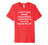 Funny I Dont Need Anger Management Classes Dont Piss Me OFF Premium T-Shirt