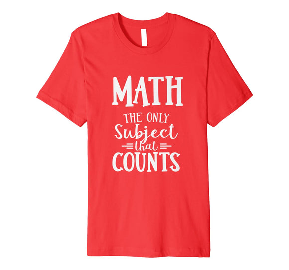 Funny Math The Only Subject That Counts Teacher T-Shirt