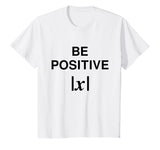 BE POSITIVE Funny Math Teacher Shirt Absolute Value Mindset