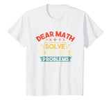 Dear Math Solve Your Own Problems Shirt - Funny Math Shirt