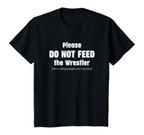 Please do not feed the Wrestler - Wrestling T-Shirt