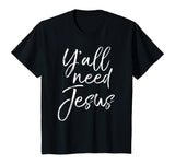 Y'all Need Jesus Shirt Funny Southern Yall Christian T-Shirt