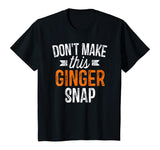 Don't Make This Ginger Snap Shirt Funny Redhead Gift