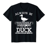Cute Duck Shirt Always Be Yourself Animal Lover Gift T-Shirt