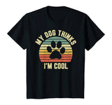 My Dog Thinks I'm Cool Shirt Funny Dog Lover Tshirt Retro