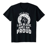 Say It Loud Black Proud Shirt History Month African Pride