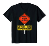 Roadwork Road Work Ahead I Hope It Does T-Shirt Funny Vine