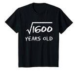 Square Root of 1600 40th Birthday 40 Years Old Math T-Shirt