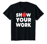 Funny Math Teacher T-Shirt Show Your Work Shirt