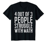 4 Out Of 3 People Struggle With Math T-Shirt