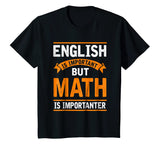 English Is Important But Math Is Importanter Funny T Shirt