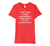 Funny I Dont Need Anger Management Classes Dont Piss Me OFF Premium T-Shirt