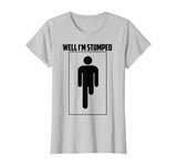 Well I'm Stumped Shirt | Cool Leg Amputation Funny Limb Gift