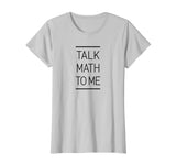Talk Math To Me Funny Math Nerd T-Shirt