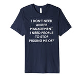 Funny I Dont Need Anger Management Classes Dont Piss Me OFF Premium T-Shirt