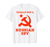 Totally Not A Russian Spy Hammer And Sickle Funny T-Shirt