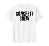 CONCRETE CREW Shirt Funny Highway Road Building Gift Idea