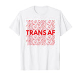 Trans AF Transgender FTM MTF Funny LGBTQ Pride Gift T-Shirt