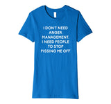 Funny I Dont Need Anger Management Classes Dont Piss Me OFF Premium T-Shirt